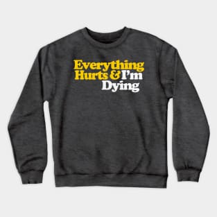 Everything Hurts & I'm Dying Crewneck Sweatshirt